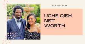 Uche Ojeh Net Worth